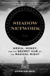 Cover image for Shadow Network: Media, Money, and the Secret Hub of the Radical Right