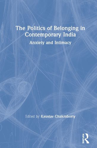 Cover image for The Politics of Belonging in Contemporary India: Anxiety and Intimacy
