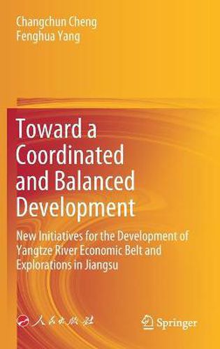 Cover image for Toward a Coordinated and Balanced Development: New Initiatives for the Development of Yangtze River Economic Belt and Explorations in Jiangsu