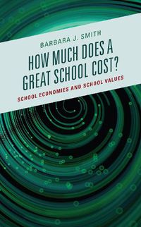 Cover image for How Much Does a Great School Cost?: School Economies and School Values