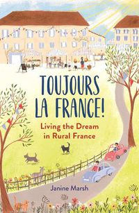 Cover image for Toujours la France!: Living the Dream in Rural France