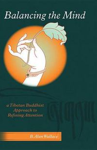 Cover image for Balancing The Mind: A Tibetan Buddhist Approach To Refining Attention