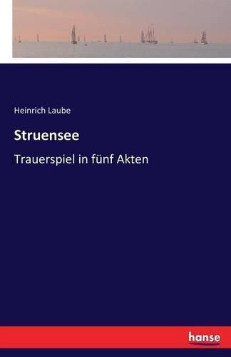 Struensee: Trauerspiel in funf Akten