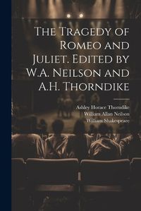 Cover image for The Tragedy of Romeo and Juliet. Edited by W.A. Neilson and A.H. Thorndike