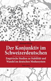 Cover image for Der Konjunktiv Im Schweizerdeutschen: Empirische Studien Zu Stabilitaet Und Wandel Im Deutschen Modussystem