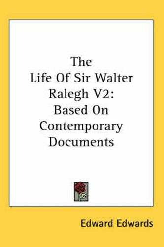 Cover image for The Life of Sir Walter Ralegh V2: Based on Contemporary Documents