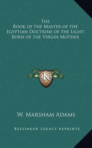 Cover image for The Book of the Master of the Egyptian Doctrine of the Light Born of the Virgin Mother