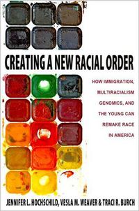 Cover image for Creating a New Racial Order: How Immigration, Multiracialism, Genomics, and the Young Can Remake Race in America