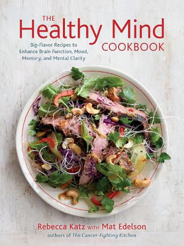 Cover image for The Healthy Mind Cookbook: Big-Flavor Recipes to Enhance Brain Function, Mood, Memory, and Mental Clarity