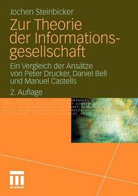 Cover image for Zur Theorie Der Informationsgesellschaft: Ein Vergleich Der Ansatze Von Peter Drucker, Daniel Bell Und Manuel Castells