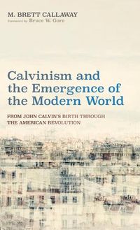 Cover image for Calvinism and the Emergence of the Modern World