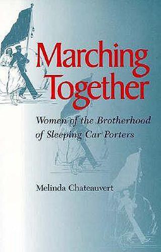 Cover image for Marching Together: Women of the Brotherhood of Sleeping Car Porters