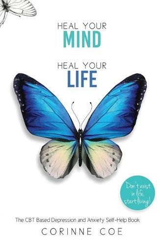 Cover image for Heal Your Mind, Heal Your Life: How to cope with Depression and Anxiety