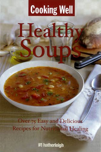 Cooking Well: Healthy Soups: Over 100 Easy and Delicious Recipes for Nutritional Healing