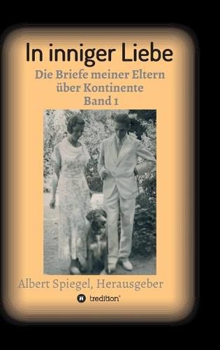 Cover image for In inniger Liebe: Die Briefe meiner Eltern uber Kontinente 1908-1950