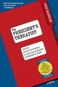 Cover image for The President's Therapist: And the Intervention to Treat Alcoholism of George W. Bush