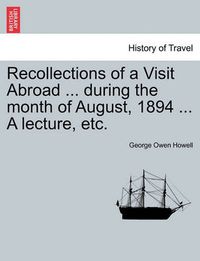 Cover image for Recollections of a Visit Abroad ... During the Month of August, 1894 ... a Lecture, Etc.