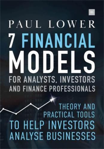 Cover image for 7 Financial Models for Analysts, Investors and Finance Professionals: Theory and practical tools to help investors analyse businesses using Excel