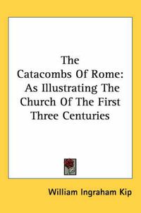 Cover image for The Catacombs of Rome: As Illustrating the Church of the First Three Centuries