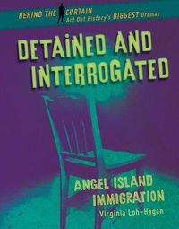 Cover image for Detained and Interrogated: Angel Island Immigration