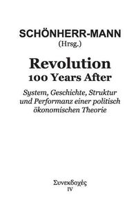 Cover image for Revolution 100 Years After: System, Geschichte, Struktur und Performanz einer politisch oekonomischen Theorie