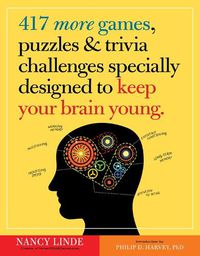 Cover image for 417 More Games, Puzzles & Trivia Challenges Specially Designed to Keep Your Brain Young