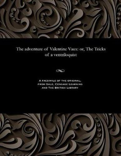 Cover image for The Adventure of Valentine Vaux: Or, the Tricks of a Ventriloquist