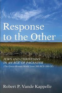 Cover image for Response to the Other: Jews and Christians in an Age of Paganism (the Greco-Roman World from 500 Bce-500 Ce)