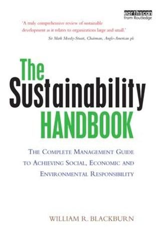 Cover image for The Sustainability Handbook: The Complete Management Guide to Achieving Social, Economic and Environmental Responsibility