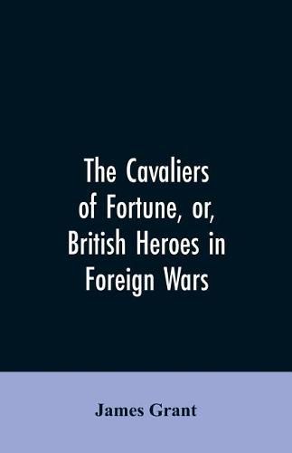 Cover image for The Cavaliers of Fortune, Or, British Heroes in Foreign Wars