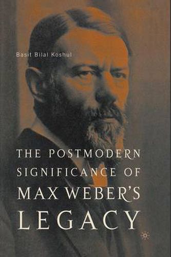 Cover image for The Postmodern Significance of Max Weber's Legacy: Disenchanting Disenchantment