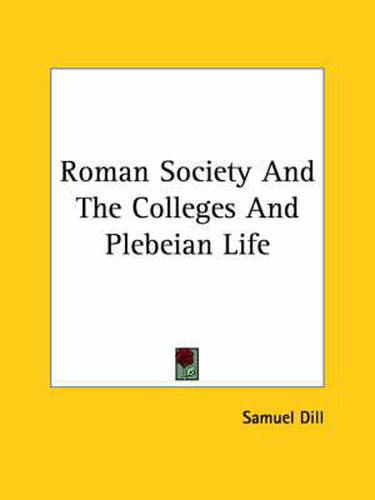 Cover image for Roman Society and the Colleges and Plebeian Life