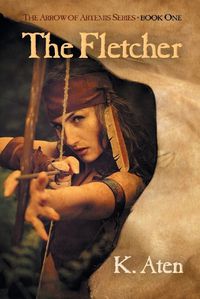 Cover image for The Fletcher: Book One in the Arrow of Artemis Series