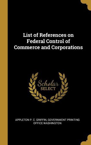 Cover image for List of References on Federal Control of Commerce and Corporations