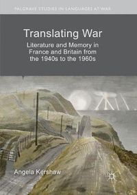 Cover image for Translating War: Literature and Memory in France and Britain from the 1940s to the 1960s