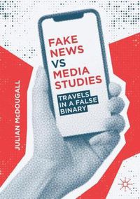 Cover image for Fake News vs Media Studies: Travels in a False Binary