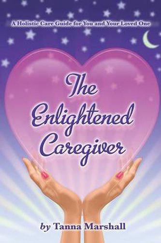 Cover image for The Enlightened Caregiver: A Holistic Care Guide for You and Your Loved One