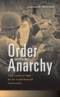 Cover image for Order within Anarchy: The Laws of War as an International Institution