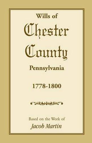 Cover image for The Wills of Chester County, Pennsylvania, 1778-1800