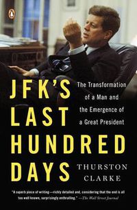 Cover image for JFK's Last Hundred Days: The Transformation of a Man and the Emergence of a Great President
