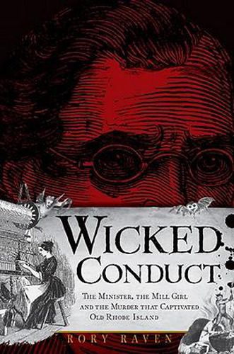 Cover image for Wicked Conduct: The Minister, the Mill Girl and the Murder That Captivated Old Rhode Island