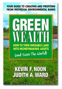 Cover image for Green Wealth: How to Turn Unusable Land Into Moneymaking Assets