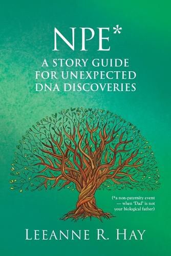 Cover image for NPE* A story guide for unexpected DNA discoveries: (*a non-paternity event - when 'Dad' is not your biological father)