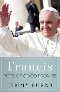 Cover image for Francis, Pope of Good Promise