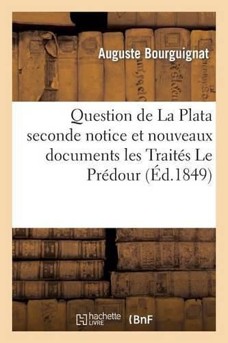 Cover image for Question de la Plata: Seconde Notice Et Nouveaux Documents: Les Traites Le Predour