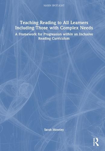 Cover image for Teaching Reading to All Learners Including those with Complex Needs: A Framework for Progression within an Inclusive Reading Curriculum