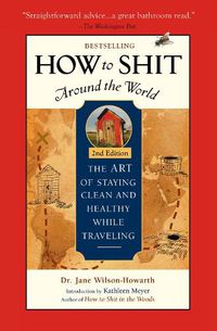 Cover image for How To Shit Around the World, 2nd Edition