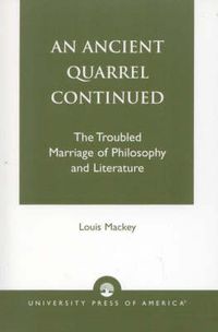 Cover image for An Ancient Quarrel Continued: The Troubled Marriage of Philosophy and Literature