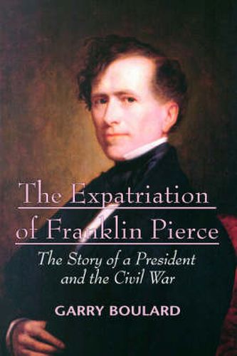 Cover image for The Expatriation of Franklin Pierce: The Story of a President and the Civil War