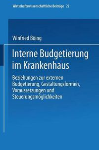 Cover image for Interne Budgetierung Im Krankenhaus: Beziehungen Zur Externen Budgetierung, Gestaltungsformen, Voraussetzungen Und Steuerungsmoeglichkeiten